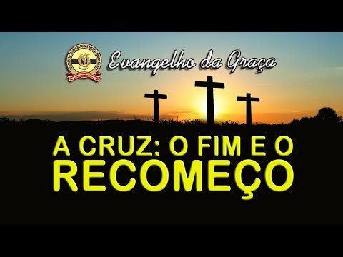 A CRUZ: O FIM E O RECOMEÇO