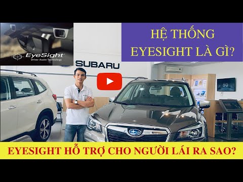 EYESIGHT-HỆ THỐNG HỖ TRỢ NGƯỜI LÁI THÔNG MINH EYESIGHT -SUBARU FORESTER EYESIGHT-SUBARU OUTBACK