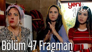 Yeni Gelin 47. Bölüm Fragman