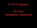 A T4-TV Quickie: For Your Homophobic Sensitivity
