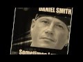 Daniel Smith Sometimes Love Video and Lyrics