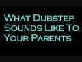 What dubstep sounds like to your parents