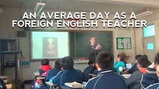 AN AVERAGE DAY AS A FOREIGN ENGLISH TEACHER IN CHI