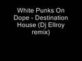 White Punks On Dope - Destination House (Dj Ellroy remix)