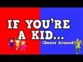 If You're a Kid (Dance Around!) (song for kids about following directions) If You're a Kid (Dance Around!) (song for kids about following directions)