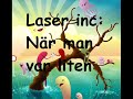 Laser Inc - N�r man Var Liten (hela l�ten)