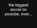biggest secret on youtube!