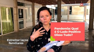 Pandemia: Qual é O Lado Positivo Disso Tudo?