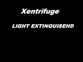 XENTRIFUGE - LIGHT EXTINGUISHED