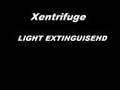 XENTRIFUGE - LIGHT EXTINGUISHED