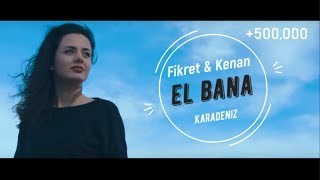 Fikret & Kenan - El Bana   ( Karadeniz 2018)