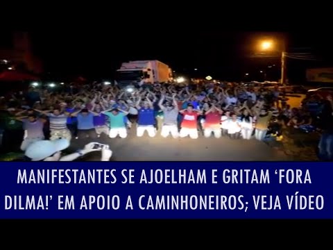 Manifestantes se ajoelham e gritam ‘Fora Dilma!’ em apoio a caminhoneiros; veja vídeo