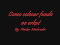 Como colocar fundo no orkut