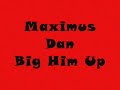 Maximus Dan - Big Him Up