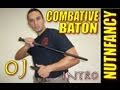 Combative Baton Intro with OJ & Nutnfancy