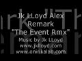 JK Lloyd & Alex Remark Featuring I.D.H.A.* - The Event RMX JK Lloyd & Alex Remark Featuring I.D.H.A.* - The Event RMX
