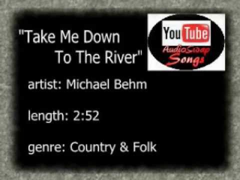 Michael Behm - Take Me Down To The River