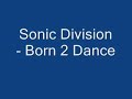 Sonic Division - Born 2 Dance