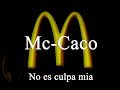 Mc caco no es culpa mia