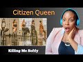 First Time Listening and Reacting To Citizen Queen - Killing Me Softly.