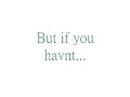 There not worth your time! Wise Words..x