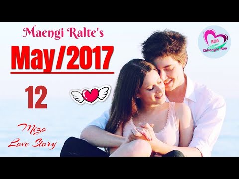 Then 12 : May 2017 | Mizo Love Story Ngaihnawm | Ziaktu : Maengi Râlte