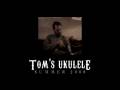videos de Tom's Ukulele 2008