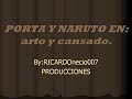 PORTA Y NARUTO EN HARTO Y CANSADO