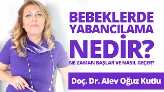Bebeklerde Yabancılama Nedir? Ne Zaman Başlar ve Nasıl Geçer? Doçent Doktor Alev Oğuz Kutlu