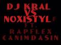 Dj KraL Vs NoxiStyLe ft  Rapflex   Can�mdas�n