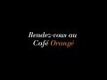 Rendez-vous au café Orangé