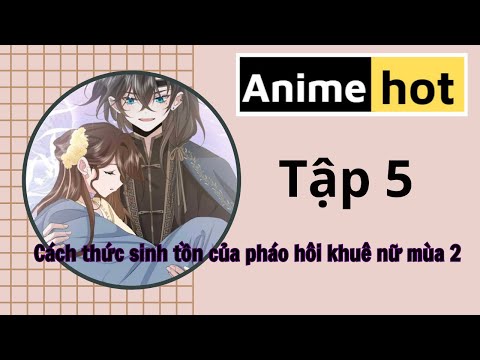 thuyet-minh-cach-thuc-sinh-ton-cua-phao-hoi-khue-nu-mua-2-tap-5