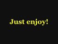 just enjoy!