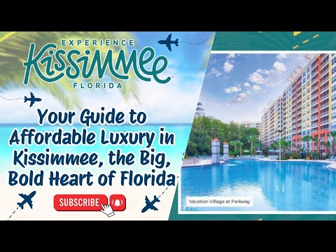Your Guide to Affordable Luxury in Kissimmee, the Big, Bold Heart of Florida 