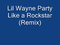 Lil Wayne Party Like a Rockstar (Remix)
