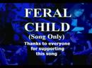 FERAL CHILD [Song Only] (Please read description for more)