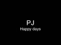 PJ - Happy Days