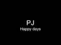 PJ - Happy Days