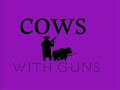 Cows with Guns Claymation, www.cowswithguns.com Dana Lyons