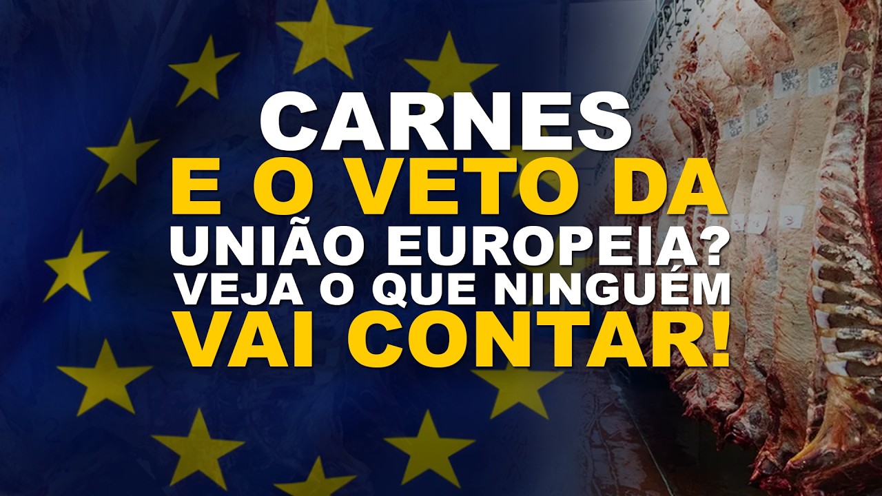 CARNES E O VETO DA UNIÃO EUROPEIA? VEJA O QUE NINGUÉM VAI CONTAR!