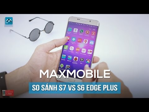 So sánh Samsung Galaxy S7 & Galaxy S6 Edge Plus: Nên mua máy nào ?