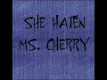 She Haten - Ms Cherry She Haten - Ms Cherry