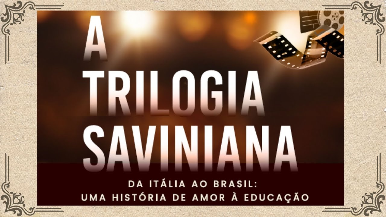A TRILOGIA SAVINIANA - DA ITÁLIA AO BRASIL: UMA HISTÓRIA DE AMOR À EDUCAÇÃO