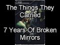 The Things They Carried- 7 Years Of Broken Mirrors