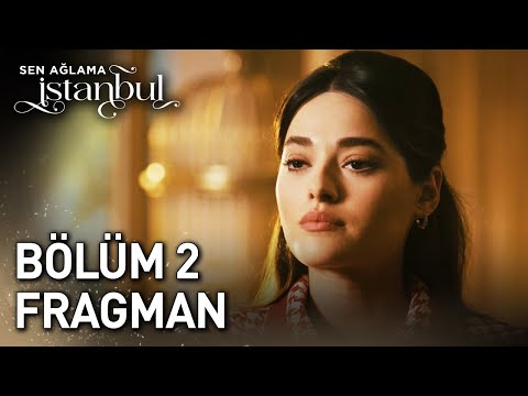 Sen Ağlama İstanbul 2. Bölüm Fragmanı                                                                                                                                                                                                                     