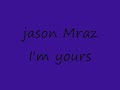 JASON MRAZ-IM YOURS_0001.wmv