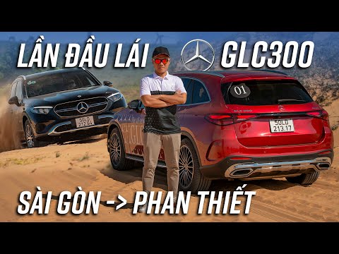 Mang Mercedes-Benz GLC 300 đi phượt Sài Gòn - Phan Thiết để hiểu vì sao người Việt chọn nhiều