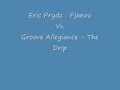 Remix - Eric Prydz : Pjanoo Vs. Groove Allegiance - The Drip