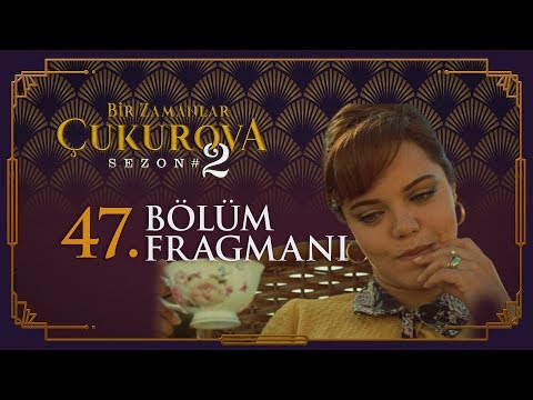 Bir Zamanlar Çukurova 47. Bölüm Fragmanı                                                                                                                                                                                                                  