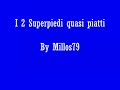 I 2 Superpiedi quasi piatti